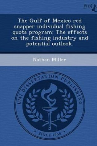 Cover of The Gulf of Mexico Red Snapper Individual Fishing Quota Program: The Effects on the Fishing Industry and Potential Outlook