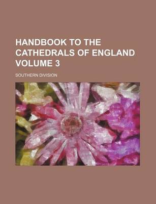 Book cover for Handbook to the Cathedrals of England Volume 3; Southern Division