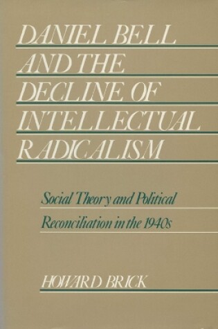 Cover of Daniel Bell and the Decline of Intellectual Radicalism