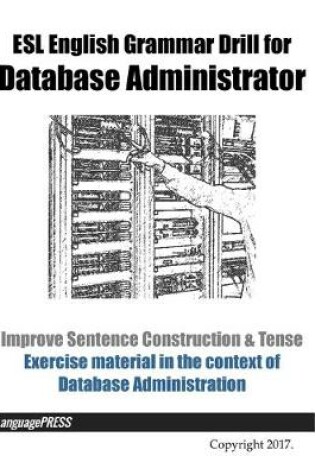 Cover of ESL English Grammar Drill for Database Administrator Improve Sentence Construction & Tense