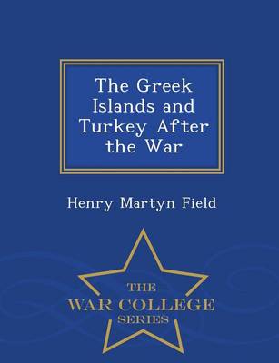 Book cover for The Greek Islands and Turkey After the War - War College Series