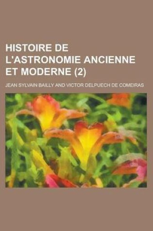 Cover of Histoire de L'Astronomie Ancienne Et Moderne (2)