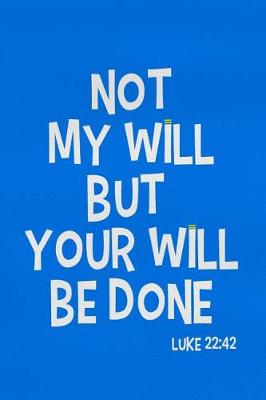 Book cover for Not My Will But Your Will Be Done - Luke 22