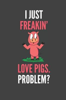 Book cover for I Just Freakin' Love Pigs Problem?