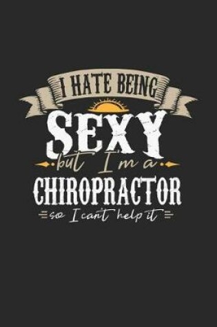 Cover of I Hate Being Sexy But I'm a Chiropractor So I Can't Help It