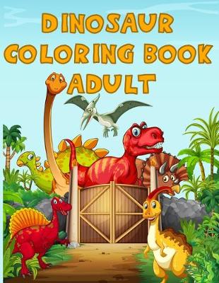 Book cover for Dinosaur Coloring Book Adult