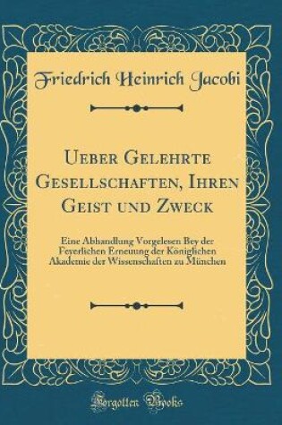 Cover of Ueber Gelehrte Gesellschaften, Ihren Geist Und Zweck