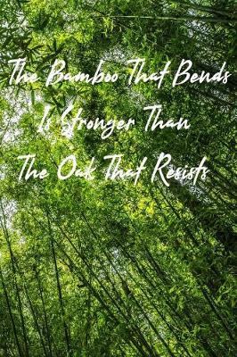 Book cover for The Bamboo That Bends Is Stronger Than the Oak That Resists