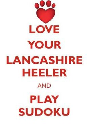 Cover of LOVE YOUR LANCASHIRE HEELER AND PLAY SUDOKU LANCASHIRE HEELER SUDOKU LEVEL 1 of 15