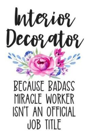Cover of Interior Decorator Because Badass Miracle Worker Isn't an Official Job Title