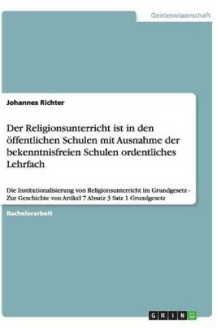 Cover of Der Religionsunterricht ist in den oeffentlichen Schulen mit Ausnahme der bekenntnisfreien Schulen ordentliches Lehrfach