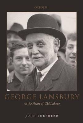 Book cover for George Lansbury: At the Heart of Old Labour