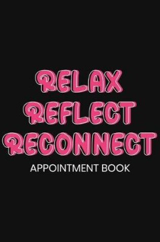 Cover of Relax Reflect Reconnect Appointment Book