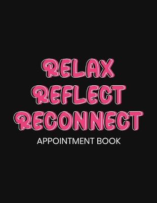 Book cover for Relax Reflect Reconnect Appointment Book