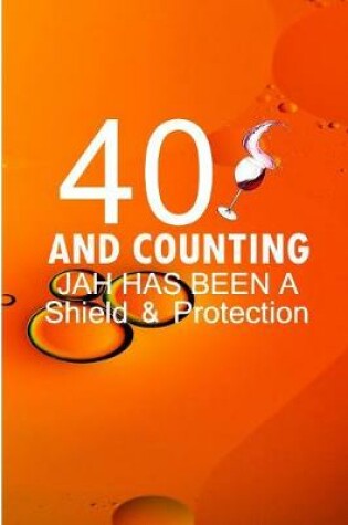 Cover of 40 And counting Jah has been a Shield and protection