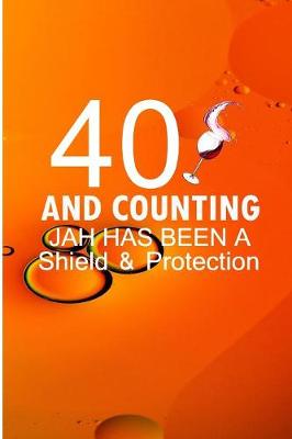 Book cover for 40 And counting Jah has been a Shield and protection