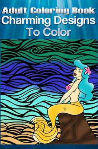Cover of Adult Coloring Book Charming Designs To Color