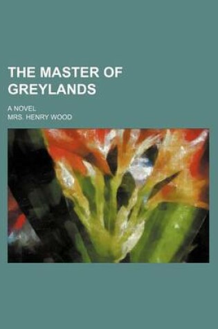 Cover of The Master of Greylands; A Novel