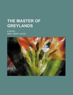 Book cover for The Master of Greylands; A Novel