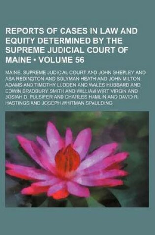 Cover of Reports of Cases in Law and Equity Determined by the Supreme Judicial Court of Maine (Volume 56)