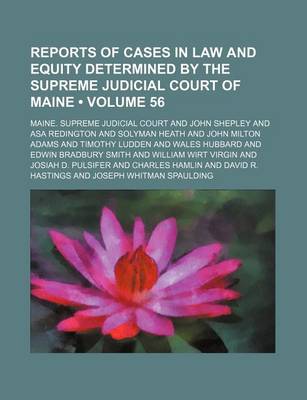 Book cover for Reports of Cases in Law and Equity Determined by the Supreme Judicial Court of Maine (Volume 56)