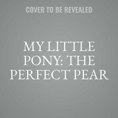 Book cover for My Little Pony: The Perfect Pear