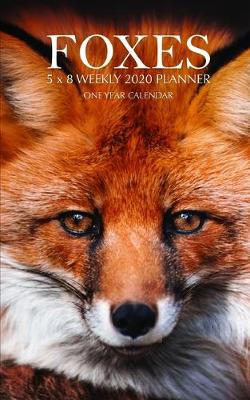 Book cover for Foxes 5 x 8 Weekly 2020 Planner