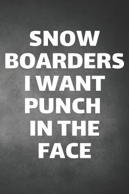 Book cover for Snowboarders I Want Punch In The Face