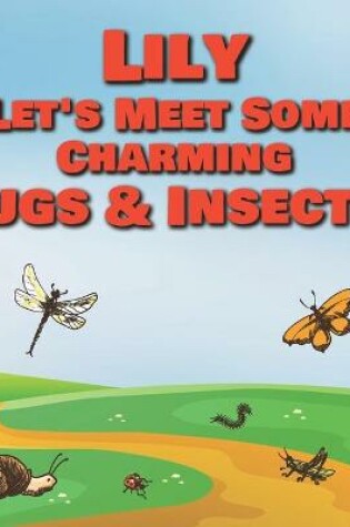 Cover of Lily Let's Meet Some Charming Bugs & Insects!