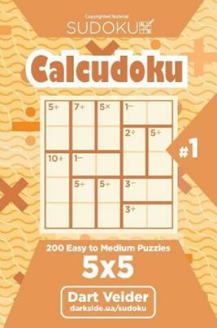 Cover of Sudoku Calcudoku - 200 Easy to Medium Puzzles 5x5 (Volume 1)