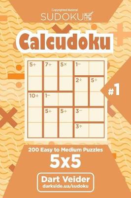 Book cover for Sudoku Calcudoku - 200 Easy to Medium Puzzles 5x5 (Volume 1)