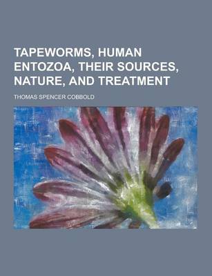 Book cover for Tapeworms, Human Entozoa, Their Sources, Nature, and Treatment