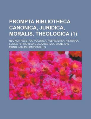 Book cover for Prompta Bibliotheca Canonica, Juridica, Moralis, Theologica; NEC Non Ascetica, Polemica, Rubricistica, Historica (1 )