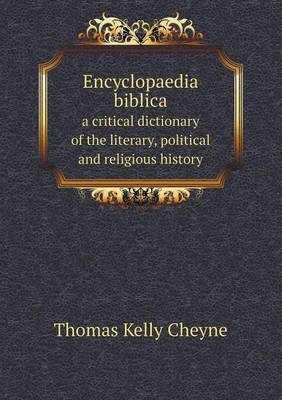 Book cover for Encyclopaedia Biblica a Critical Dictionary of the Literary, Political and Religious History