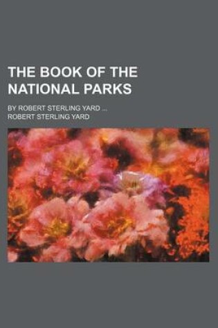 Cover of The Book of the National Parks; By Robert Sterling Yard