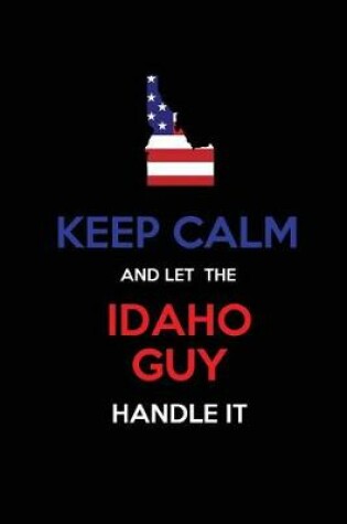 Cover of Keep Calm and Let the Idaho Guy Handle It