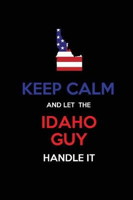 Book cover for Keep Calm and Let the Idaho Guy Handle It