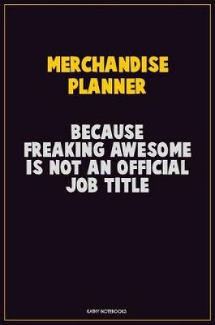 Cover of Merchandise Planner, Because Freaking Awesome Is Not An Official Job Title