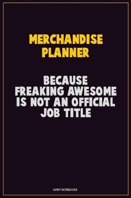 Book cover for Merchandise Planner, Because Freaking Awesome Is Not An Official Job Title