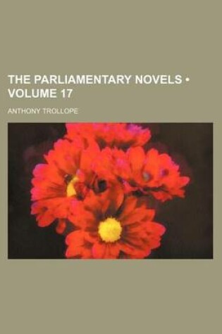 Cover of The Parliamentary Novels (Volume 17)