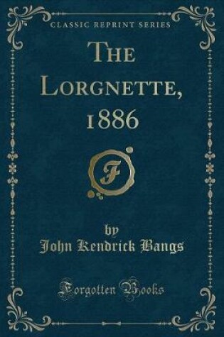 Cover of The Lorgnette, 1886 (Classic Reprint)