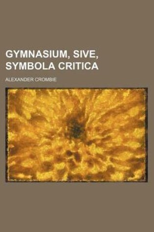 Cover of Gymnasium, Sive, Symbola Critica