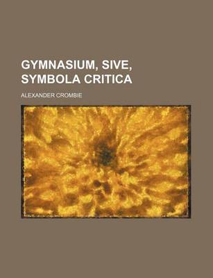 Book cover for Gymnasium, Sive, Symbola Critica