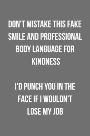 Cover of Don't Mistake This Fake Smile And Professional Body Language For Kindness