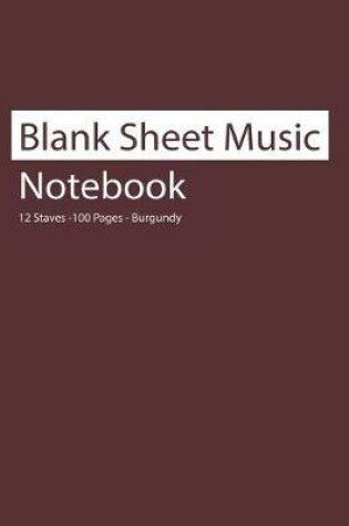 Cover of Blank Sheet Music Notebook 12 Staves 100 Pages Burgundy