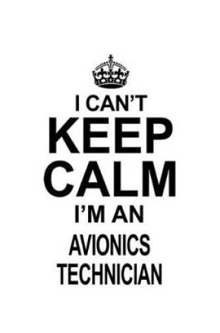 Cover of I Can't Keep Calm I'm An Avionics Technician