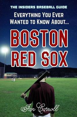 Book cover for Everything You Ever Wanted to Know About Boston Red Sox