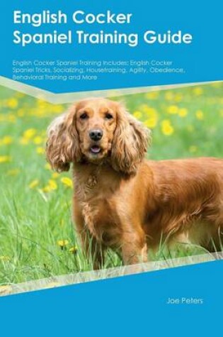 Cover of English Cocker Spaniel Training Guide English Cocker Spaniel Training Includes