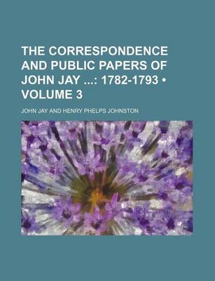 Book cover for The Correspondence and Public Papers of John Jay (Volume 3); 1782-1793