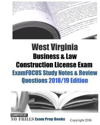 Book cover for West Virginia Business & Law Construction License Exam ExamFOCUS Study Notes & Review Questions